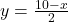 y = \frac{10 - x}{2}