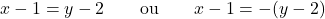 \[x - 1 = y - 2 \qquad \text{ou} \qquad x - 1 = -(y - 2)\]