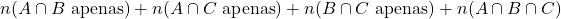 n(A \cap B \text{ apenas}) + n(A \cap C \text{ apenas}) + n(B \cap C \text{ apenas}) + n(A \cap B \cap C)