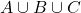 A \cup B \cup C