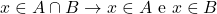 \[x \in A \cap B \rightarrow x \in A \ \text{e} \ x \in B\]