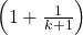\left(1 + \frac{1}{k+1}\right)