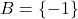 \[B = \{-1\}\]