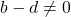 b - d \neq 0
