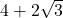 4 + 2\sqrt{3}