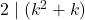 2 \mid (k^2 + k)