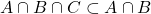 \[A \cap B \cap C \subset A \cap B\]
