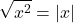 \[\sqrt{x^2} = |x|\]