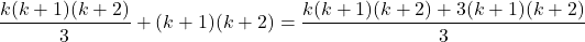 \[\frac{k(k+1)(k+2)}{3} + (k+1)(k+2) = \frac{k(k+1)(k+2) + 3(k+1)(k+2)}{3}\]