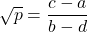 \[\sqrt{p} = \frac{c - a}{b - d}\]