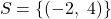 \[S = \{(-2,\ 4)\}\]