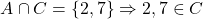 \[A \cap C = \{2, 7\} \Rightarrow 2, 7 \in C\]