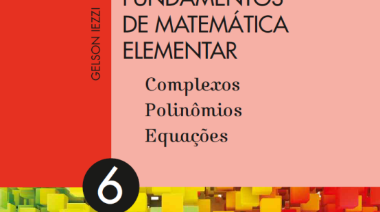 Fundamentos de Matemática Elementar Volume 6 - Complexos, polinômios, equações