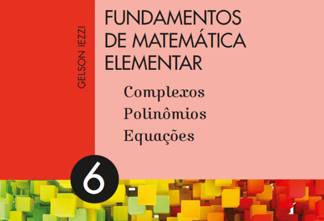 Fundamentos de Matemática Elementar Volume 6 - Complexos, polinômios, equações