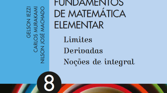 Fundamentos de Matemática Elementar Volume 8 - Limites, Derivadas, Noções de Integral
